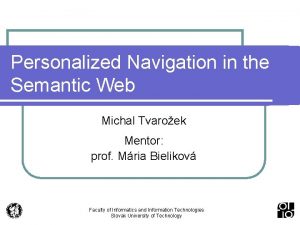 Personalized Navigation in the Semantic Web Michal Tvaroek