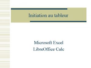Initiation au tableur Microsoft Excel Libre Office Calc