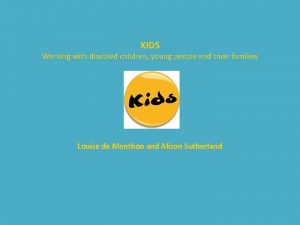 KIDS Working with disabled children young people and