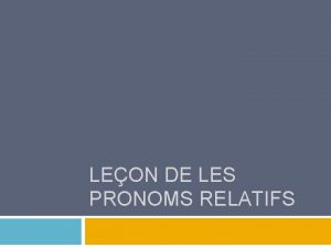 LEON DE LES PRONOMS RELATIFS Tableau des pronoms