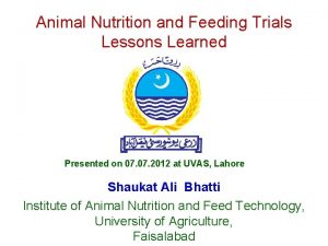 Animal Nutrition and Feeding Trials Lessons Learned Presented