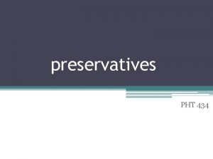 preservatives PHT 434 prreservatives Preservative Is a substance