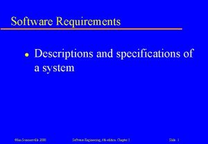 Software Requirements l Descriptions and specifications of a