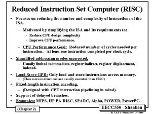 Reduced Instruction Set Computer RISC Focuses on reducing