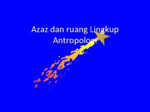 Azaz dan ruang Lingkup Antropologi ASAS ASAS DAN