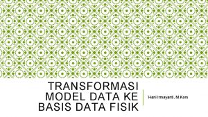 TRANSFORMASI MODEL DATA KE BASIS DATA FISIK Hani