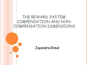 THE REWARD SYSTEM COMPENSATION AND NONCOMPENSATION DIMENSIONS Jayendra