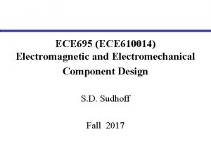 ECE 695 ECE 610014 Electromagnetic and Electromechanical Component