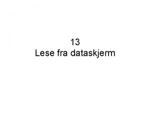 13 Lese fra dataskjerm 13 1 Lese fra