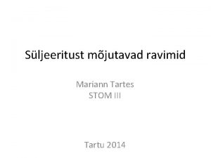 Sljeeritust mjutavad ravimid Mariann Tartes STOM III Tartu