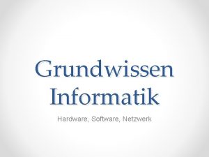 Grundwissen Informatik Hardware Software Netzwerk Einige Begriffe Was