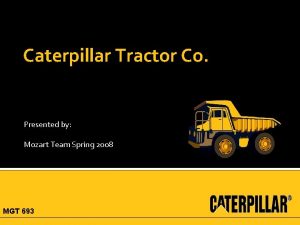 Caterpillar Tractor Co Presented by Mozart Team Spring