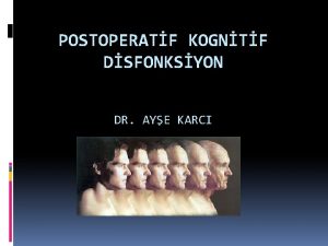 POSTOPERATF KOGNTF DSFONKSYON DR AYE KARCI Konu ak