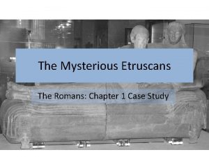 The Mysterious Etruscans The Romans Chapter 1 Case
