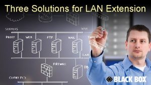 Three Solutions for LAN Extension Ethernet DistanceRange Ethernet