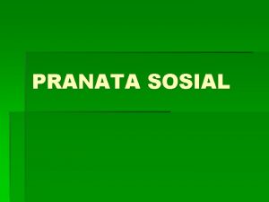 PRANATA SOSIAL Standar Kompetensi 6 Memahami Pranata dan