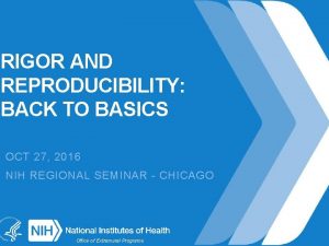 RIGOR AND REPRODUCIBILITY BACK TO BASICS OCT 27