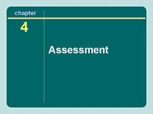 chapter 4 Assessment Importance of Assessment Assessment is