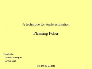 A technique for Agile estimation Planning Poker Thanks