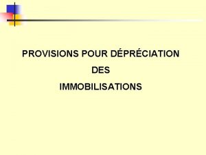 PROVISIONS POUR DPRCIATION DES IMMOBILISATIONS Les Provisions PLAN