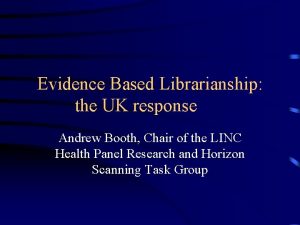 Evidence Based Librarianship the UK response Andrew Booth