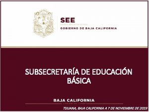 SUBSECRETARA DE EDUCACIN BSICA TIJUANA BAJA CALIFORNIA A