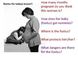 Starter for todays lesson How many months pregnant