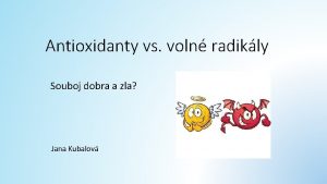 Antioxidanty vs voln radikly Souboj dobra a zla