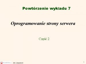 Powtrzenie wykadu 7 Oprogramowanie strony serwera Cz 2