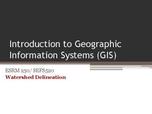 Introduction to Geographic Information Systems GIS ESRM 250