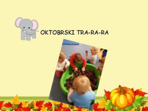 OKTOBRSKI TRARARA Mesec oktober je v oddelku Slonkov