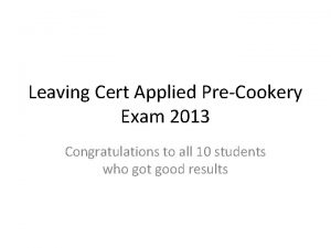 Leaving Cert Applied PreCookery Exam 2013 Congratulations to