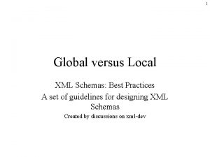 1 Global versus Local XML Schemas Best Practices