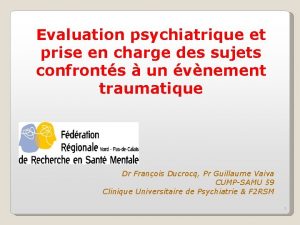 Evaluation psychiatrique et prise en charge des sujets