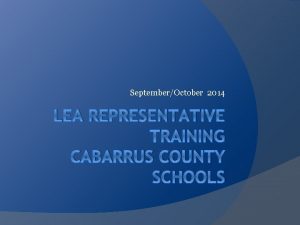 SeptemberOctober 2014 LEA REPRESENTATIVE TRAINING CABARRUS COUNTY SCHOOLS