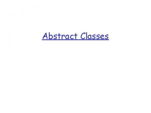 Abstract Classes Abstract Classes r Java allows abstract