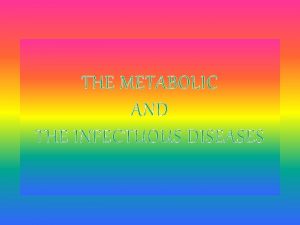THE METABOLIC AND THE INFECTUOUS DISEASES THE METABOLIC