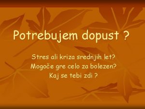 Potrebujem dopust Stres ali kriza srednjih let Mogoe