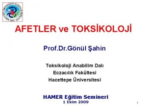 AFETLER ve TOKSKOLOJ Prof Dr Gnl ahin Toksikoloji