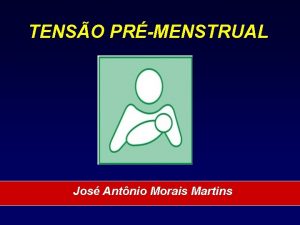 TENSO PRMENSTRUAL Jos Antnio Morais Martins TENSO PRMENSTRUAL