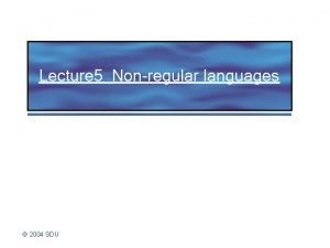 Lecture 5 Nonregular languages 2004 SDU Are all