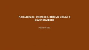 Komunikace interakce duevn zdrav a psychohygiena Pojmov test