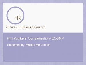 NIH Workers Compensation ECOMP Presented by Mallory Mc