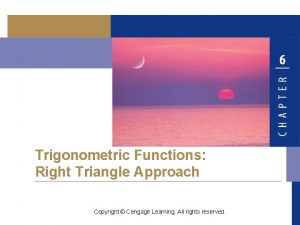 Trigonometric Functions Right Triangle Approach Copyright Cengage Learning