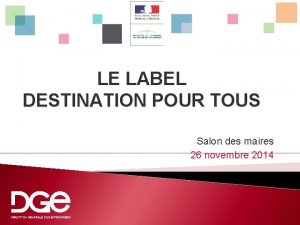 LE LABEL DESTINATION POUR TOUS Salon des maires