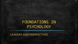 FOUNDATIONS IN PSYCHOLOGY LEADERS AND PERSPECTIVES LEARNING TARGETS