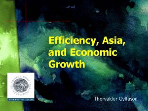Efficiency Asia and Economic Growth Thorvaldur Gylfason National