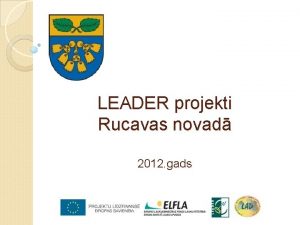 LEADER projekti Rucavas novad 2012 gads Rucava ir