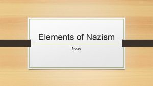 Elements of Nazism Notes PROPAGANDA Biased information of