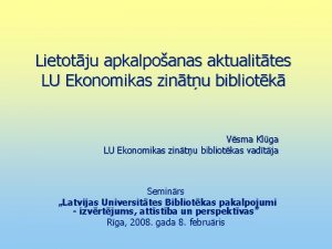 Lietotju apkalpoanas aktualittes LU Ekonomikas zintu bibliotk Vsma